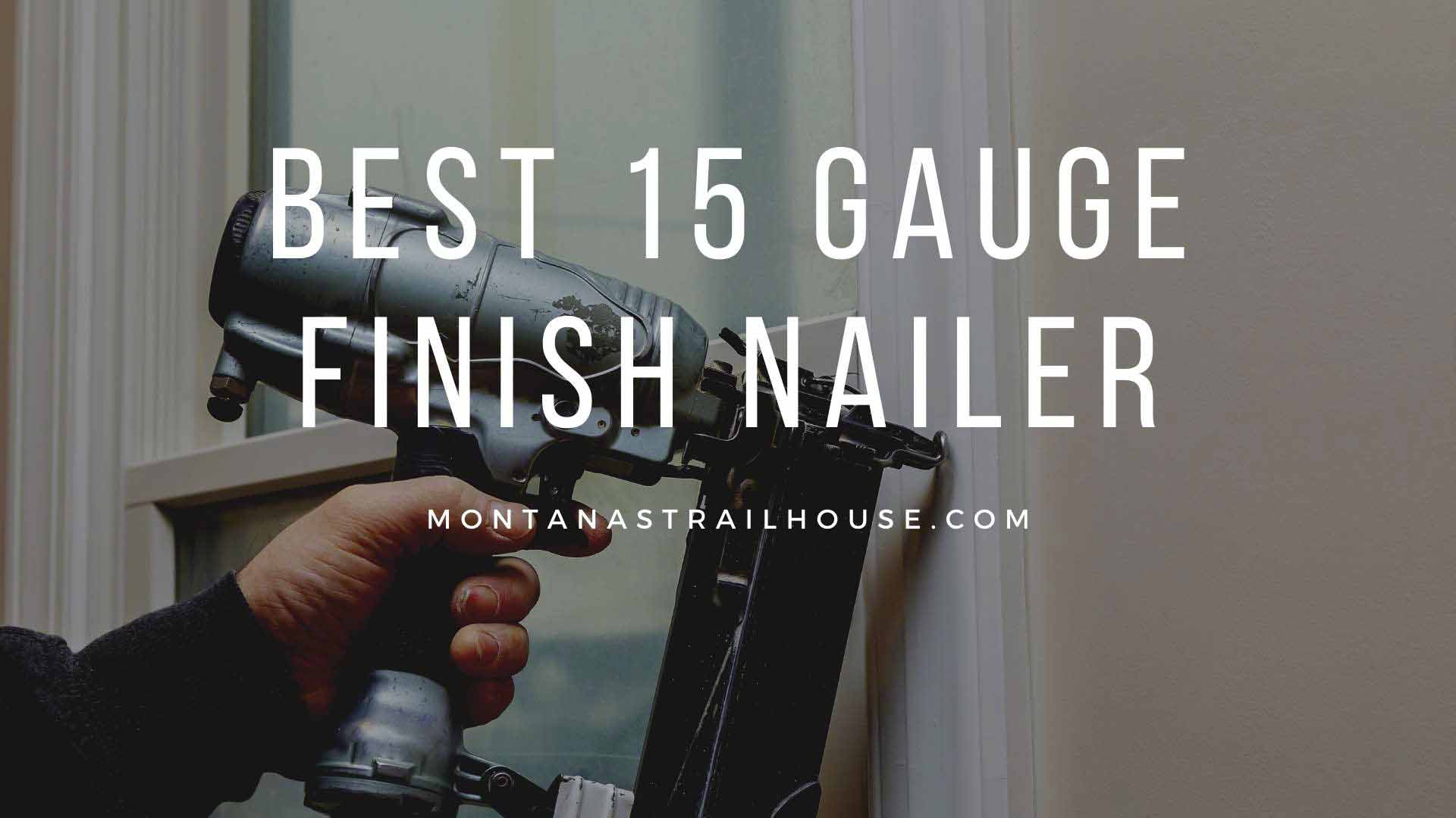 12 Best 15 Gauge Finish Nailer Reviews of 2021