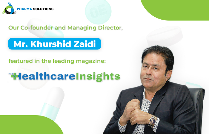 Our Co-founder & Managing Director Mr. Khurshid Zaidi Featured in the Leading Magazine ‘Healthcare Insights” - Pharma Solutions | Platform for pharmaceutical companies in GCC & MENA region