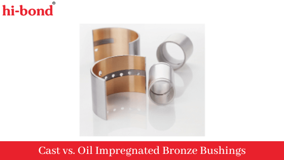 Cast vs. Oil Impregnated Bronze Bushings