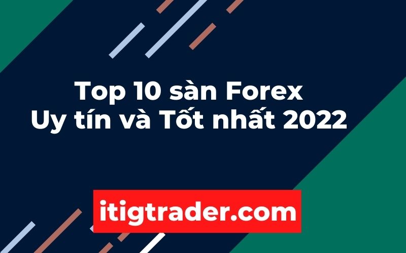 Top Sàn Forex Uy Tín Và Tốt Nhất Trong đầu Tư Online 2022 - ITIGTrader