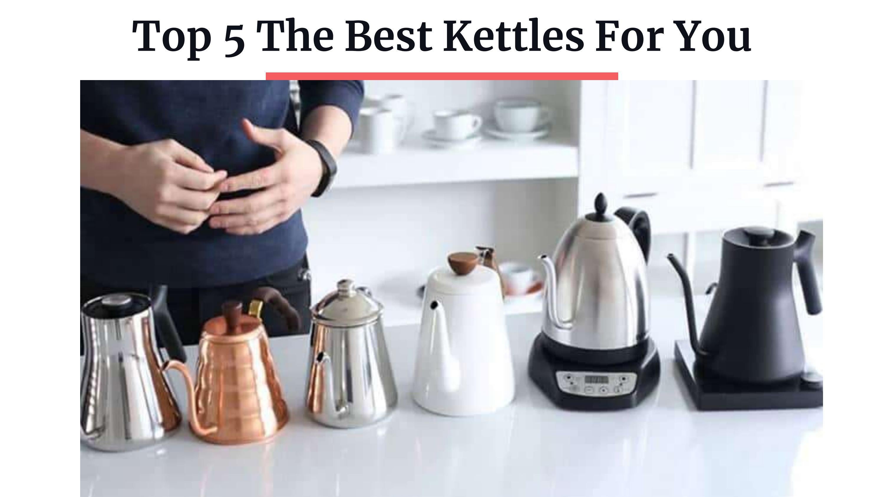Top 5 The Best Kettles For You