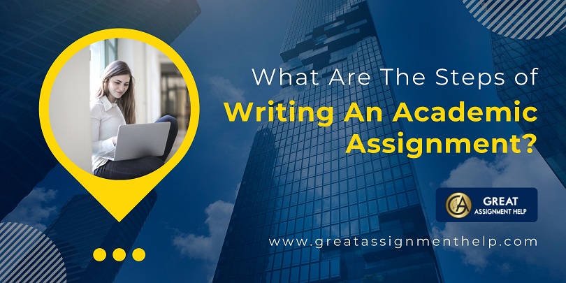 What Are The Steps Of Writing An Academic Assignment?