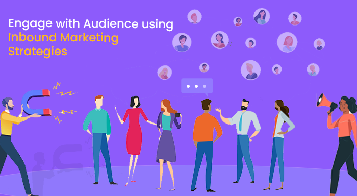 How to engage with audience using Inbound marketing strategies?