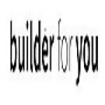 Builder For you