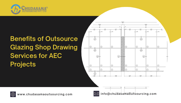 Benefits of Outsource Glazing Shop Drawing Services for AEC Projects
